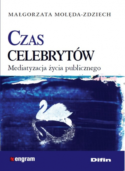 Czas celebrytów Mediatyzacja życia publicznego - Małgorzata Molęda-Zdziech | okładka