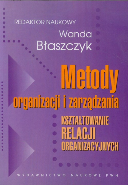 Metody organizacji i zarządzania Kształtowanie relacji organizacyjnych -  | okładka