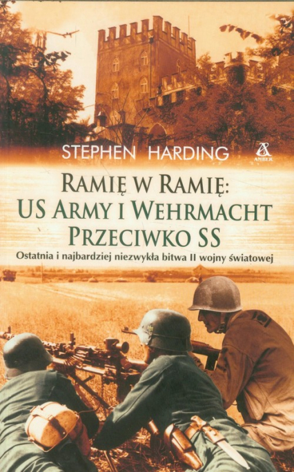 Ramię w ramię US Army i Wehrmacht przeciwko SS - Stephen Harding | okładka