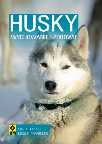 Husky Syberyjski Wychowanie i zdrowie - Perfeller Nicole, Roppelt Silvia | okładka