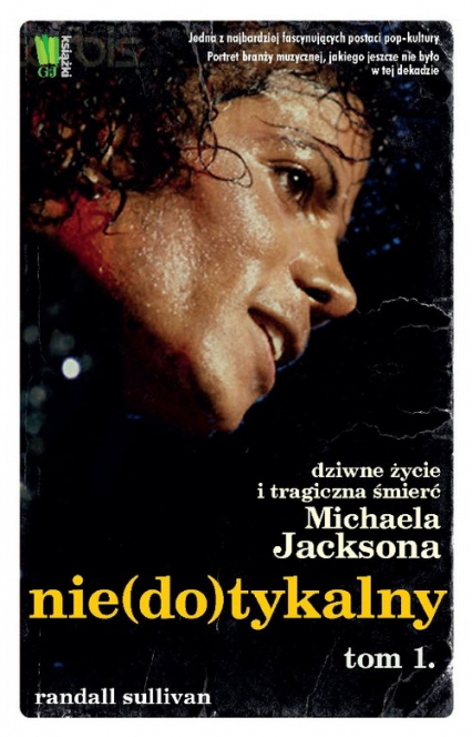 Nie(do)tykalny Dziwne życie i tragiczna śmierć Michaela Jacksona Tom 1 - Randall Sullivan | okładka