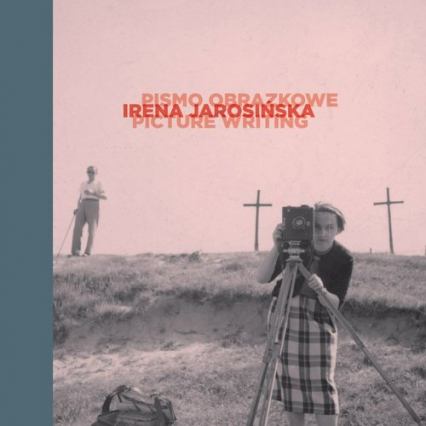 Irena Jarosińska: pismo obrazkowe Irena Jarosińska: Picture Writing -  | okładka