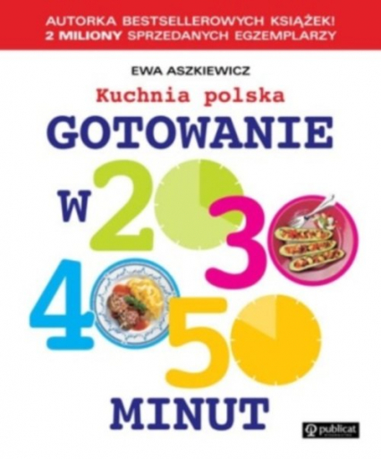 Gotowanie w 20, 30, 40, 50 minut Kuchnia polska - Ewa  Aszkiewicz | okładka