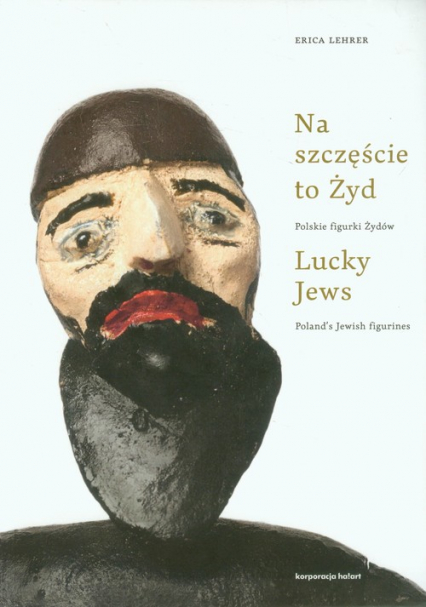 Na szczęście to Żyd Polskie figurki Żydów - Erica Lehrer | okładka