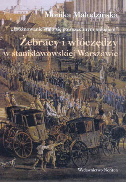 Żebracy i włóczędzy w stanisławowskiej Warszawie - Monika Maludzińska | okładka