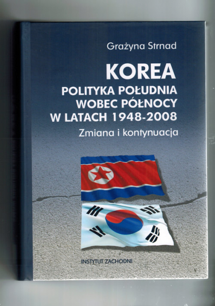 Korea Polityka Południa wobec Północy w latach 1948-2008. Zmiana i kontynuacja - Grażyna Strnad | okładka