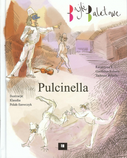 Pulcinella Bajki baletowe - Gardzina-Kubała Katarzyna K., Rybicki Tadeusz | okładka
