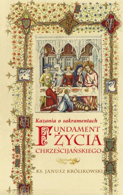 Fundament życia chrześcijańskiego Kazania o sakramentach - Janusz Królikowski | okładka