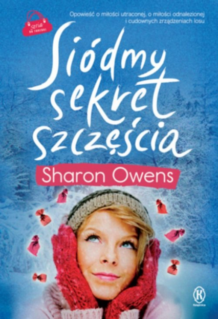 Siódmy sekret szczęścia Opowieść o miłości utraconej, o miłości odnalezionej i cudownych zrządzeniach losu - Sharon Owens | okładka