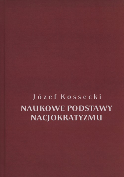 Naukowe podstawy nacjokratyzmu - Józef Kossecki | okładka