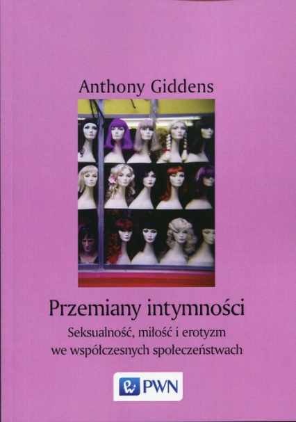 Przemiany intymności Seksualność, miłość i erotyzm we współczesnych społeczeństwach - Anthony Giddens | okładka