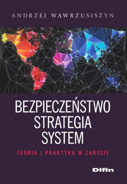 Bezpieczeństwo strategia system Teoria i praktyka w zarysie - Andrzej Wawrzusiszyn | okładka
