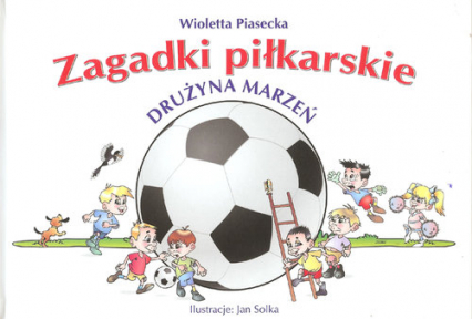 Zagadki piłkarskie Drużyna marzeń - Wioletta  Piasecka | okładka