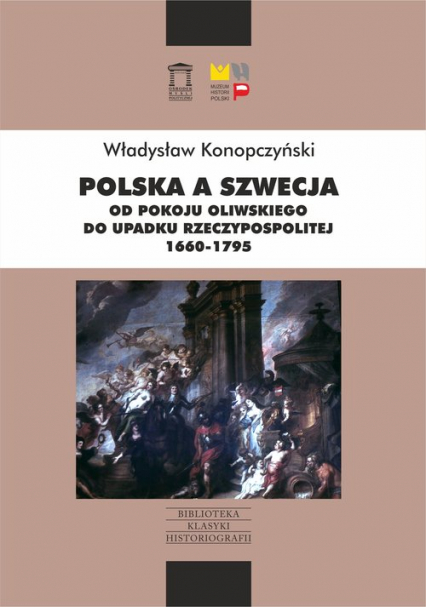 Polska a Szwecja Od pokoju oliwskiego do upadku Rzeczypospolitej 1660-1795 - Władysław Konopczyński | okładka