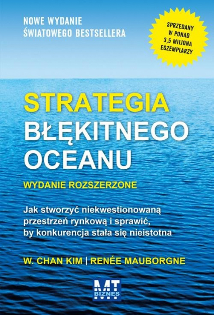 Strategia błękitnego oceanu Jak stworzyć niekwestionowaną przestrzeń rynkową i sprawić, by konkurencja stała się nieistotna - Chan Kim W., Mauborgne Renee | okładka