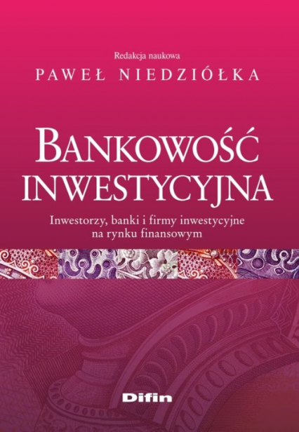 Bankowość inwestycyjna Inwestorzy, banki i firmy inwestycyjne na rynku finansowym -  | okładka