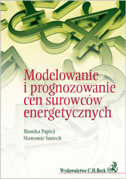 Modelowanie i prognozowanie cen surowców energetycznych - Papież Monika, Śmiech Sławomir | okładka