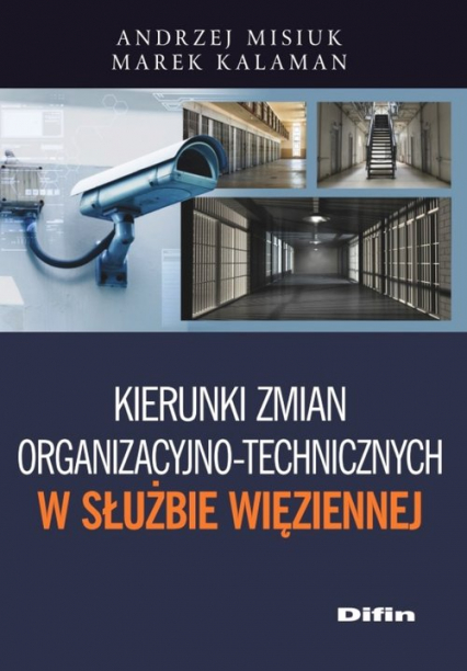 Kierunki zmian organizacyjno-technicznych w Służbie Więziennej - Kalaman Marek | okładka