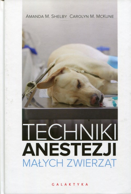 Techniki anestezji małych zwierząt - McKune Carolyn M., Shelby Amanda M. | okładka