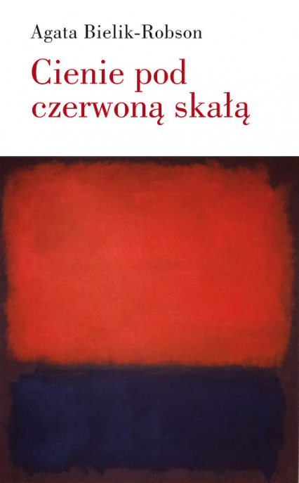 Cienie pod czerwoną skałą Eseje o literaturze - Agata Bielik-Robson | okładka