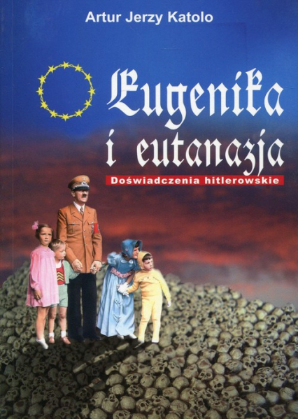 Eugenika i eutanazja doświadczenia hitlerowskie - Katolo Artur Jerzy | okładka