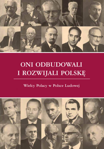 Oni odbudowali i rozwijali Polskę Wielcy Polacy w Polsce Ludowej -  | okładka