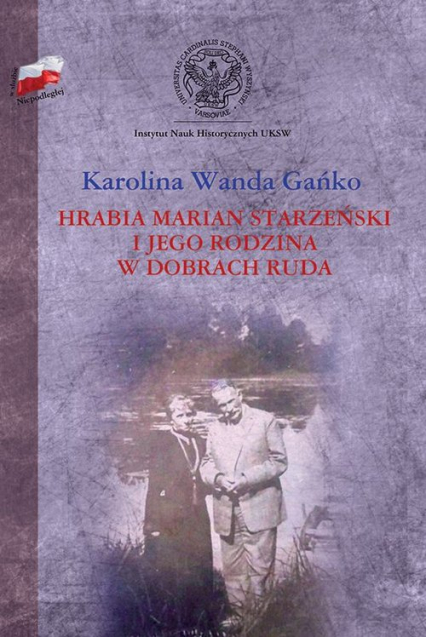 Hrabia Marian Starzeński i jego rodzina w dobrach Ruda - Gańko Karolina Wanda | okładka