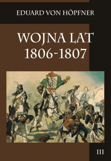 Wojna lat 1806-1807 Tom 3 - Eduard Hopfner | okładka