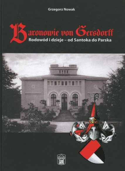 Baronowie von Gersdorff Rodowód i dzieje - od Santoka do Parska - Grzegorz Nowak | okładka