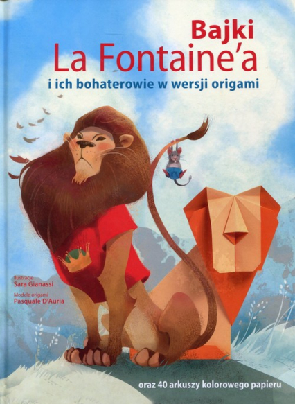 Bajki La Fontaine'a i ich bohaterowie w wersji origami oraz 40 arkuszy kolorowego papieru - Gianassi Sara ilustr. | okładka