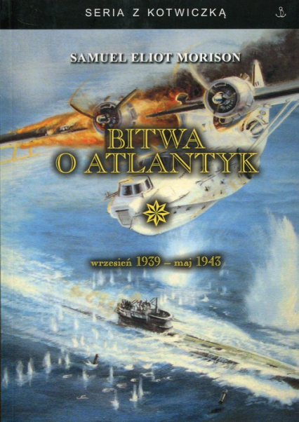 Bitwa o Atlantyk wrzesień 1939 - maj 1943 - Morison Samuel Eliot | okładka