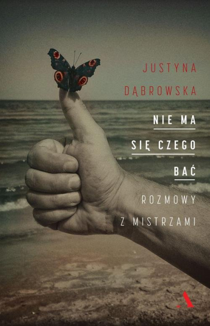 Nie ma się czego bać Rozmowy z mistrzami - Justyna Dąbrowska | okładka