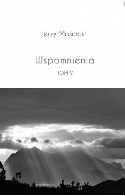Wspomnienia Tom V - Jerzy Mościcki | okładka