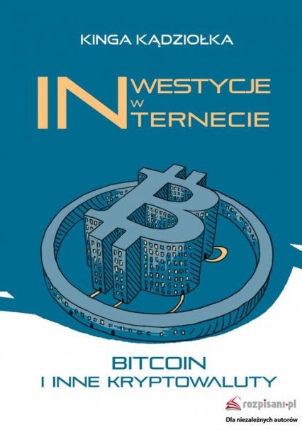 Inwestycje w Internecie Bitcoin i inne kryptowaluty - Kinga Kądziołka | okładka