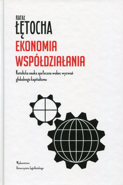 Ekonomia współdziałania Katolicka nauka społeczna wobec wyzwań globalnego kapitalizmu - Łętocha Rafał | okładka