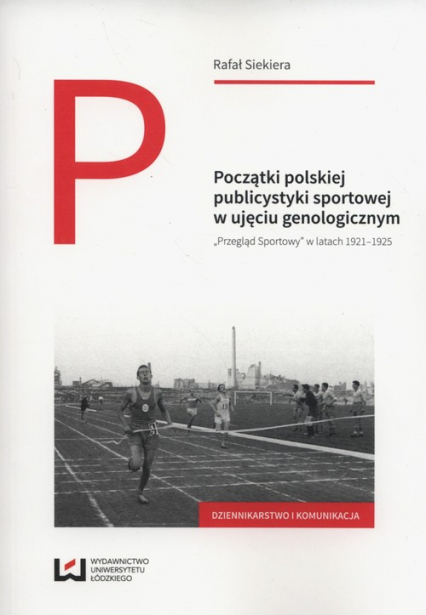 Początki polskiej publicystyki sportowej w ujęciu genologicznym Przegląd Sportowy w latach 1921-1925 - Rafał Siekiera | okładka