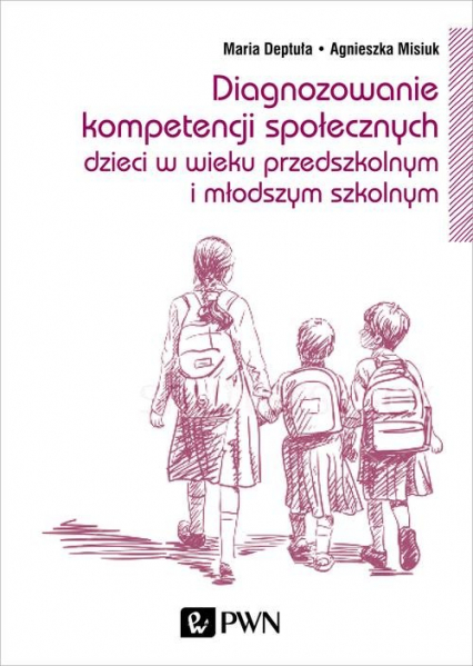 Diagnozowanie kompetencji społecznych dzieci w wieku przedszkolnym i młodszym szkolnym - Deptuła Maria, Misiuk Agnieszka | okładka