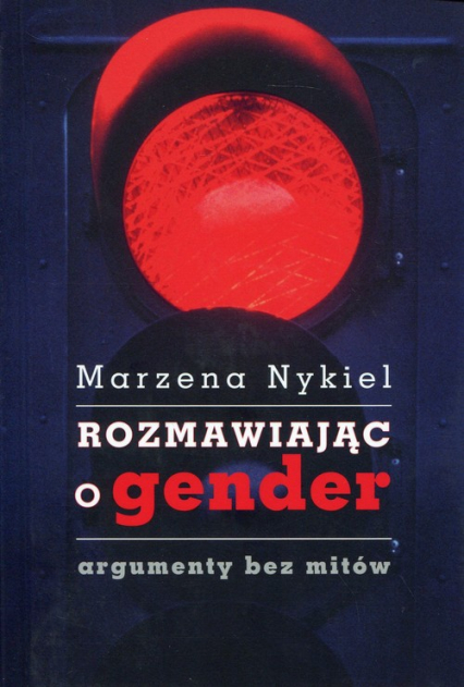 Rozmawiając o gender argumenty bez mitów - Marzena Nykiel | okładka