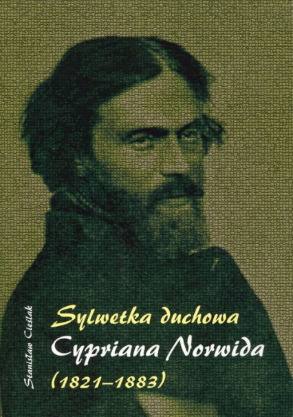 Sylwetka duchowa Cypriana Norwida (1821-1883) - Cieślak Stanisław | okładka