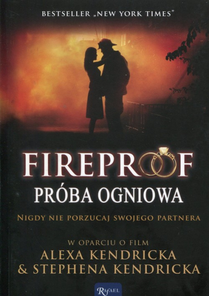 Fireproof Próba ogniowa Nigdy nie porzucaj swojego partnera w oparciu o film Alexa Kendricka & Stephena Kendricka - Eric  Wilson | okładka