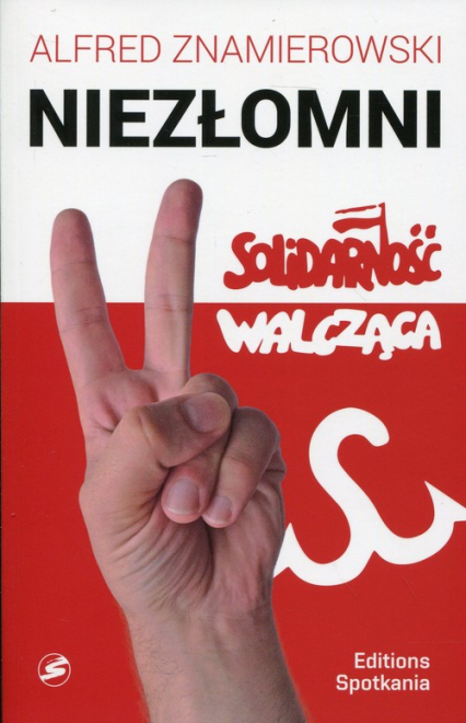 Niezłomni Solidarność Walcząca - Alfred Znamierowski | okładka