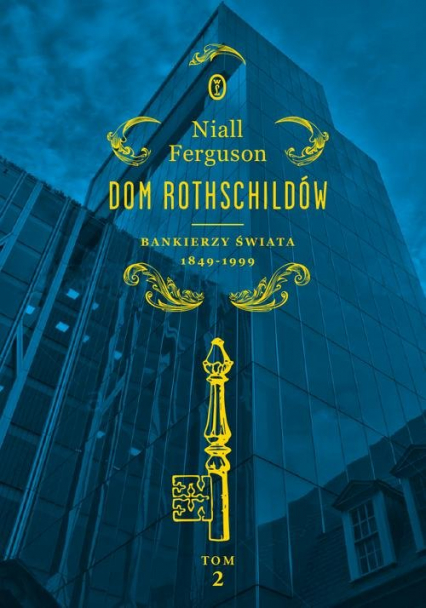 Dom Rothschildów Bankierzy świata 1849-1999 - Niall Ferguson | okładka