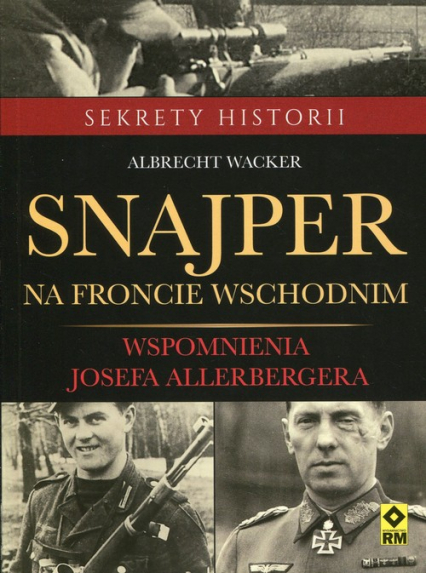 Snajper na froncie wschodnim Wspomnienia Josefa Allerbergera - Albrecht Wacker | okładka