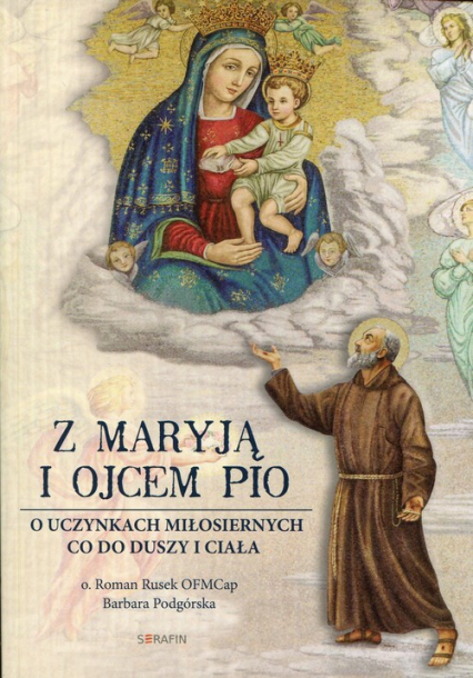Z Maryją i Ojcem Pio O uczynkach miłosiernych co do duszy i ciała - Rusek Roman | okładka