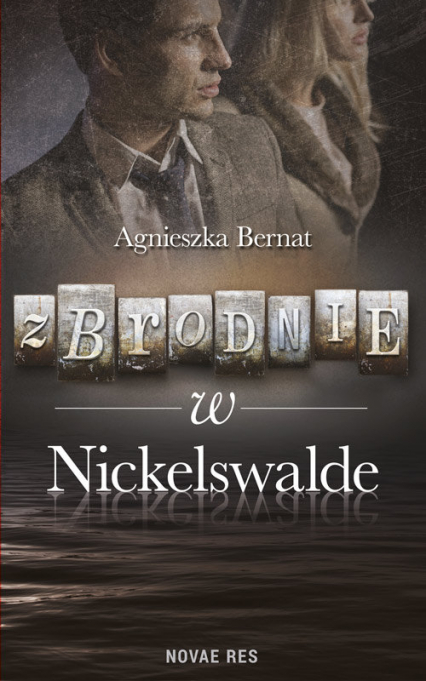 Zbrodnie w Nickelswalde - Agnieszka Bernat | okładka