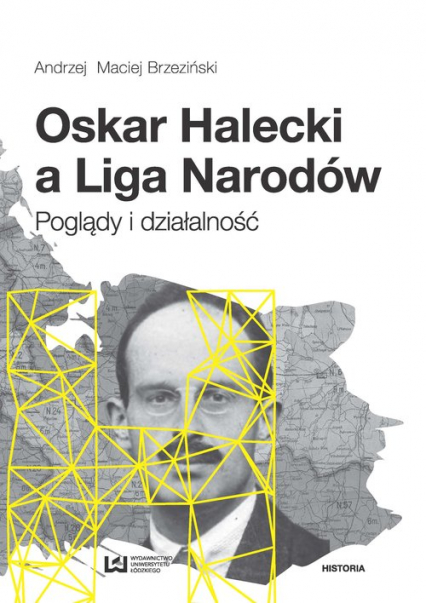 Oskar Halecki a Liga Narodów Poglądy i działalność - Brzeziński Andrzej Maciej | okładka