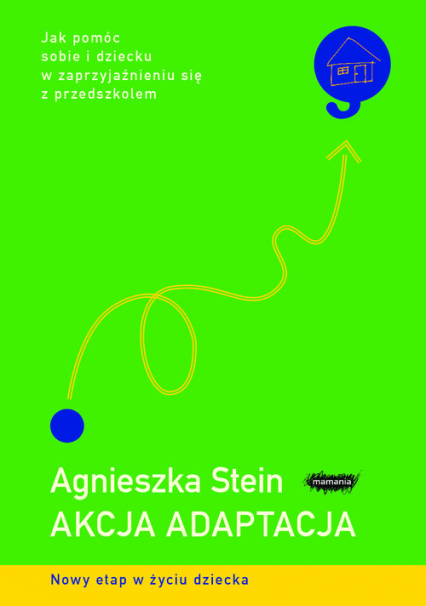 Akcja adaptacja Jak pomóc sobie i dziecku w zaprzyjaźnieniu się z przedszkolem - Agnieszka Stein | okładka