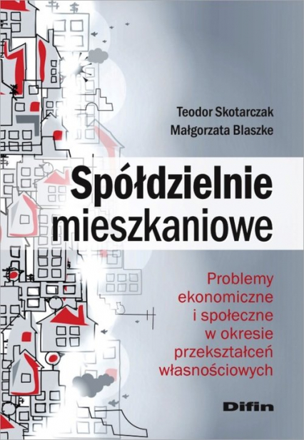 Spółdzielnie mieszkaniowe Problemy ekonomiczne i społeczne w okresie przekształceń własnościowych - Blaszke Małgorzata, Skotarczak Teodor | okładka