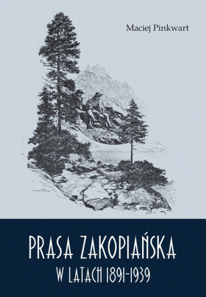 Prasa zakopiańska w latach 1891-1939 - Maciej Pinkwart | okładka