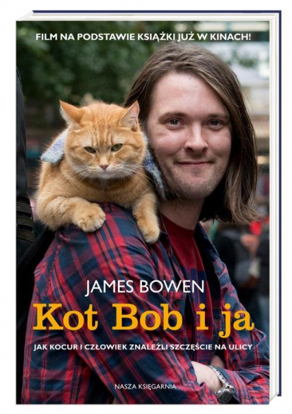Kot Bob i ja Jak kocur i człowiek znaleźli szczęście na ulicy - James Bowen | okładka